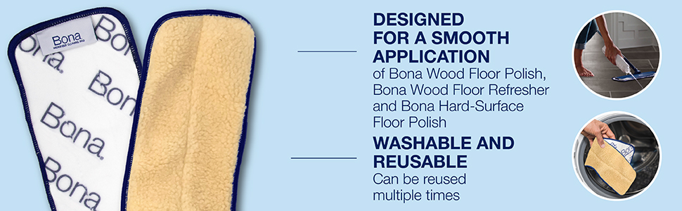 Designed for a smooth application of Bona Floor Polish; Wash and Reusable