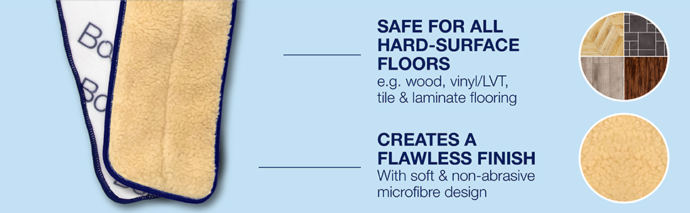 Safe for hard surface floors;Soft, non-abrasive design creates a flawless finish