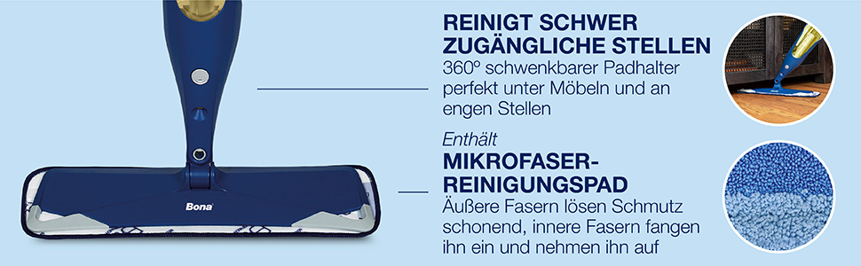 Der Bona Spray Mop REINIGT SCHWERT ZUGÄNGLICHE STELLEN mit seinem um 360º drehbaren Kopf, der sich unter Möbel und in enge Stellen bewegen kann; Enthält patentiertes MIKROFASER-REINIGUNGSPAD mit Zwei-Zonen-Reinigung zum Aufbrechen von Schmutz und zum Auffangen und Aufsaugen von Unreinheiten