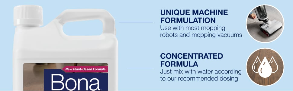 Unique machine Formulation Use with most mopping robots and mopping vacuums. concentrated Formula Just mix with water according to our recommended dosing